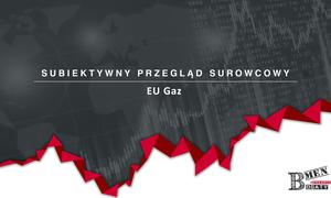 Subiektywny Przegląd Surowcowy – 03 – EU Gaz